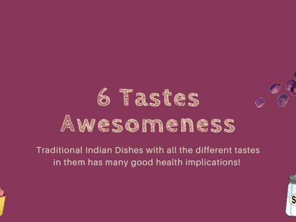 षडरस अतिशोभन – 6 Tastes Awesomeness! Ayurveda&nbsp;Learnings