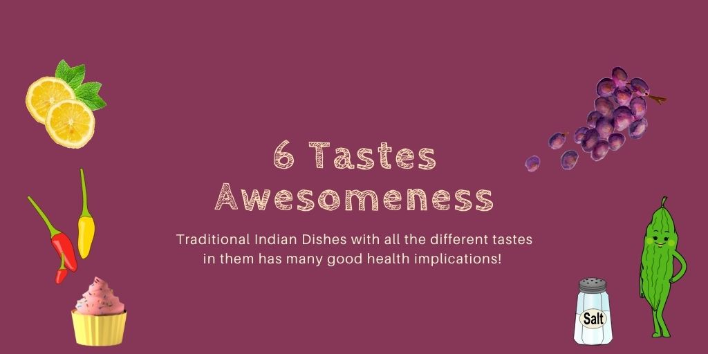 षडरस अतिशोभन – 6 Tastes Awesomeness! Ayurveda&nbsp;Learnings